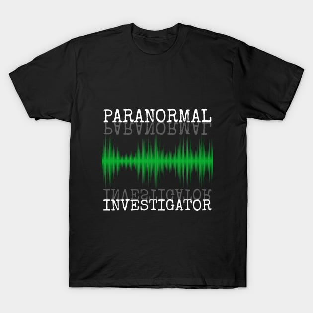 Ghost Hunting - Paranormal Investigator T-Shirt by Kudostees